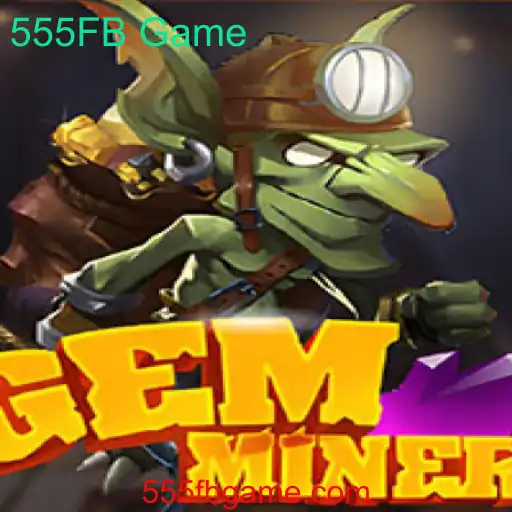Descubra GemMiner: O Novo Fenômeno dos 555FB Games